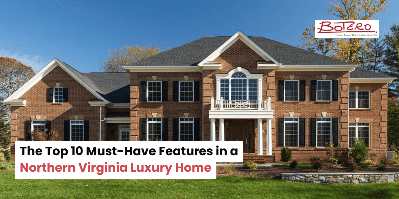 The Top 10 Must-Have Features in a Northern Virginia Luxury Home