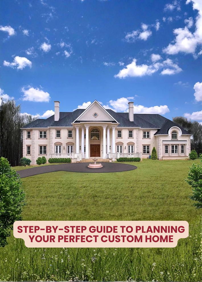 Step-by-Step Guide to Planning Your Perfect Custom Home